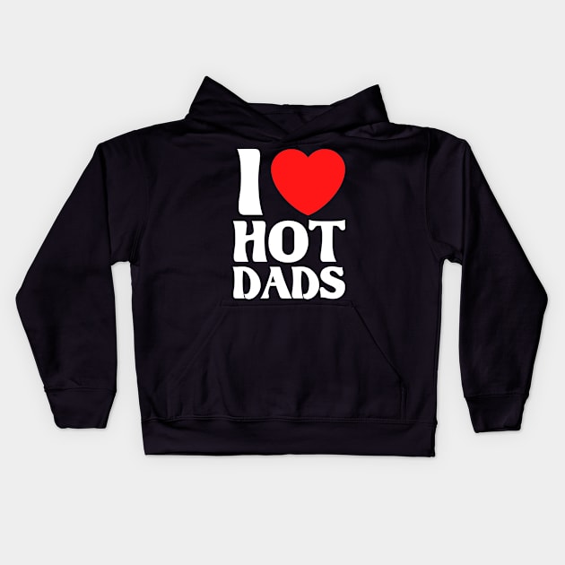 I Love Hot Dads Kids Hoodie by Cupsie's Creations